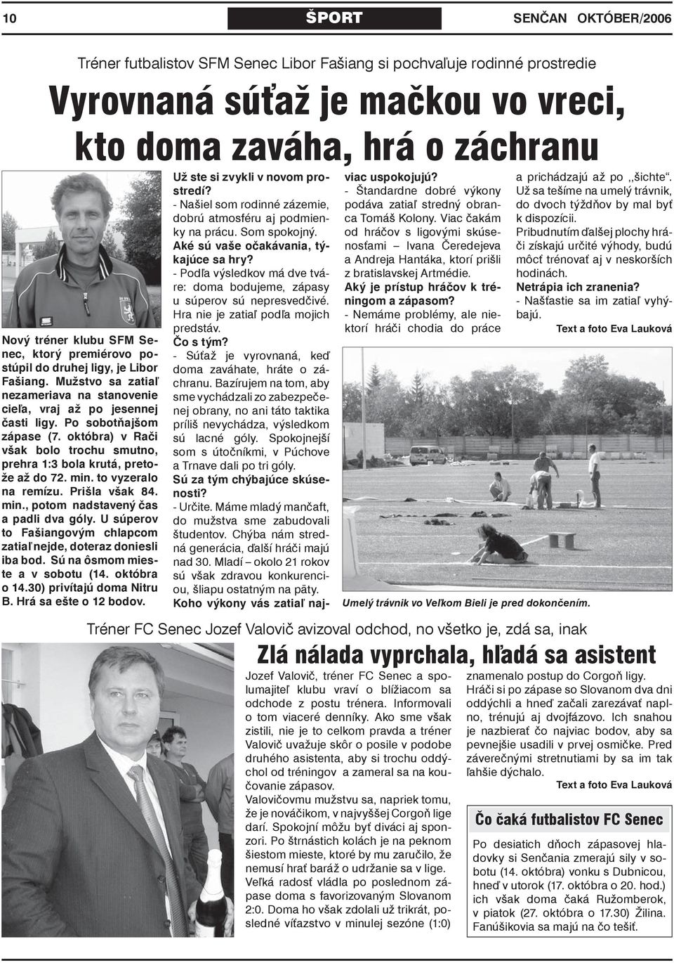 októbra) v Rači však bolo trochu smutno, prehra 1:3 bola krutá, pretože až do 72. min. to vyzeralo na remízu. Prišla však 84. min., potom nadstavený čas a padli dva góly.