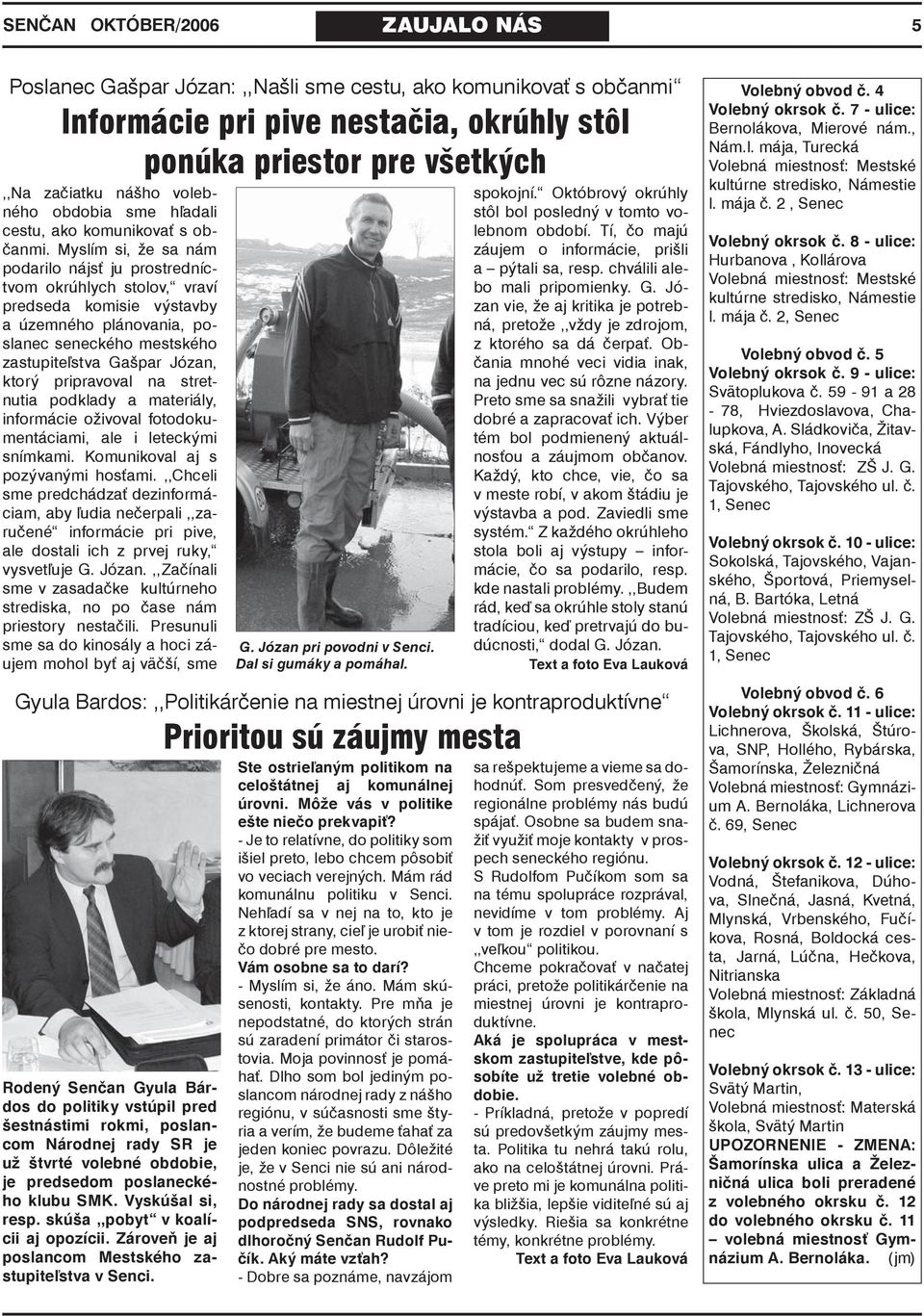 Myslím si, že sa nám podarilo nájsť ju prostredníctvom okrúhlych stolov, vraví predseda komisie výstavby a územného plánovania, poslanec seneckého mestského zastupiteľstva Gašpar Józan, ktorý