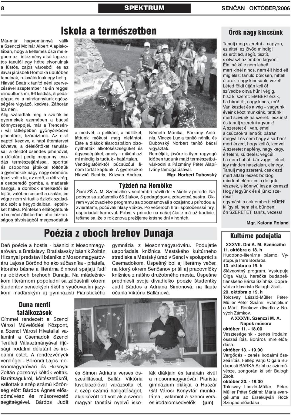 Hlaváč Beatrix tanító néni szervezésével szeptember 18-án reggel elindultunk mi, 66 kisdiák, 5 pedagógus és a mindannyiunk egészségére vigyázó, kedves, Záhorán Ica néni.