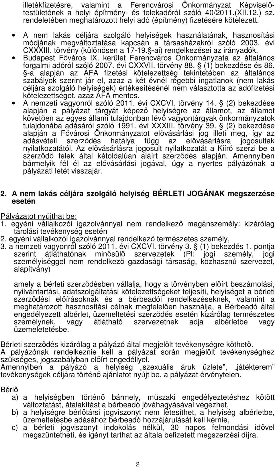 évi CXXXIII. törvény (különösen a 17-19. -ai) rendelkezései az irányadók. Budapest Főváros IX. kerület Ferencváros Önkormányzata az általános forgalmi adóról szóló 2007. évi CXXVII. törvény 88.