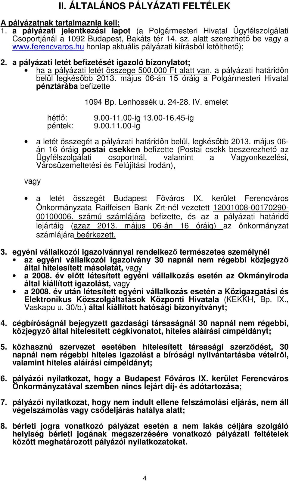 000 Ft alatt van, a pályázati határidőn belül legkésőbb 2013. május 06-án 15 óráig a Polgármesteri Hivatal pénztárába befizette 1094 Bp. Lenhossék u. 24-28. IV. emelet hétfő: péntek: 9.00-11.00-ig 13.