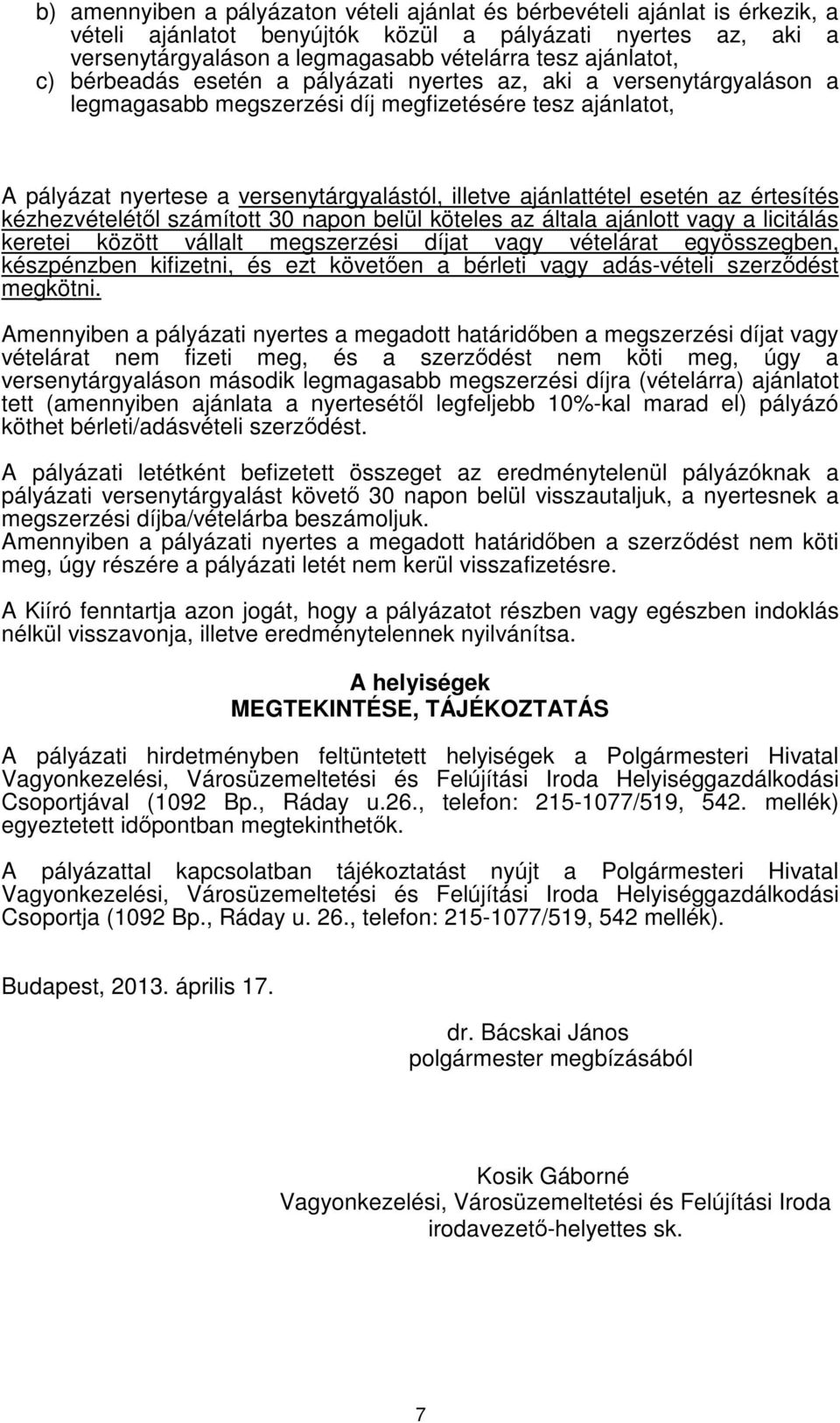 ajánlattétel esetén az értesítés kézhezvételétől számított 30 napon belül köteles az általa ajánlott vagy a licitálás keretei között vállalt megszerzési díjat vagy vételárat egyösszegben, készpénzben