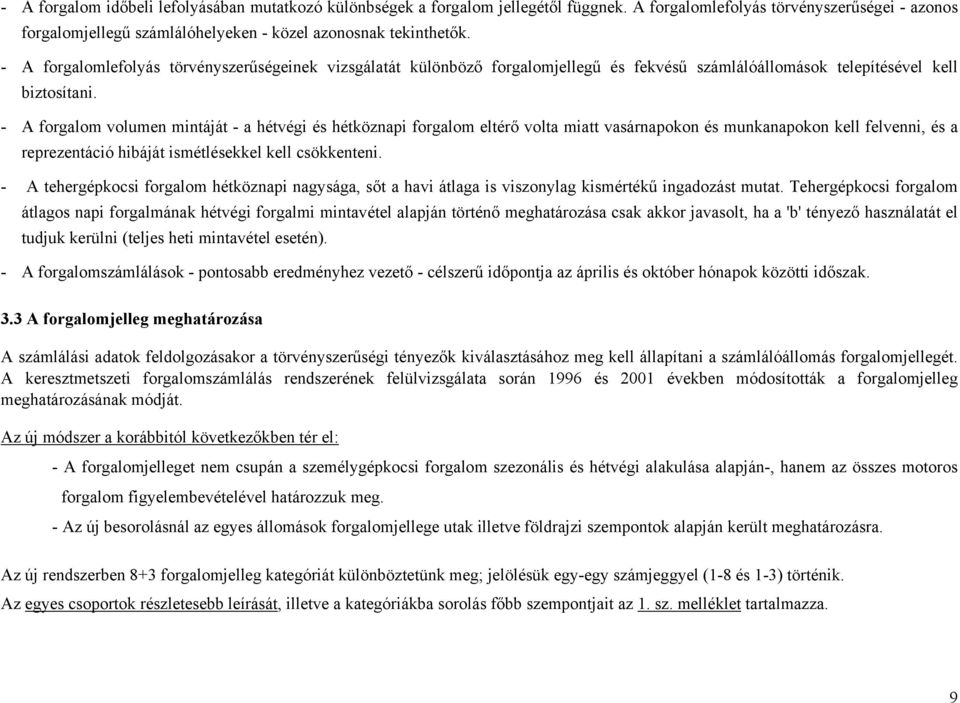 - A volumen mintáját - a hétvégi és hétköznapi eltérő volta miatt vasárnapokon és munkanapokon kell felvenni, és a reprezentáció hibáját ismétlésekkel kell csökkenteni.