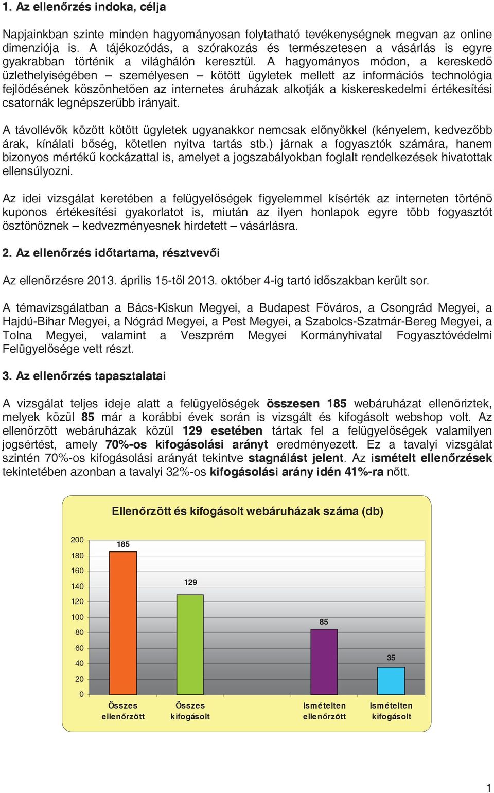 A hagyományos módon, a keresked üzlethelyiségében személyesen kötött ügyletek mellett az információs technológia fejldésének köszönheten az internetes áruházak alkotják a kiskereskedelmi értékesítési