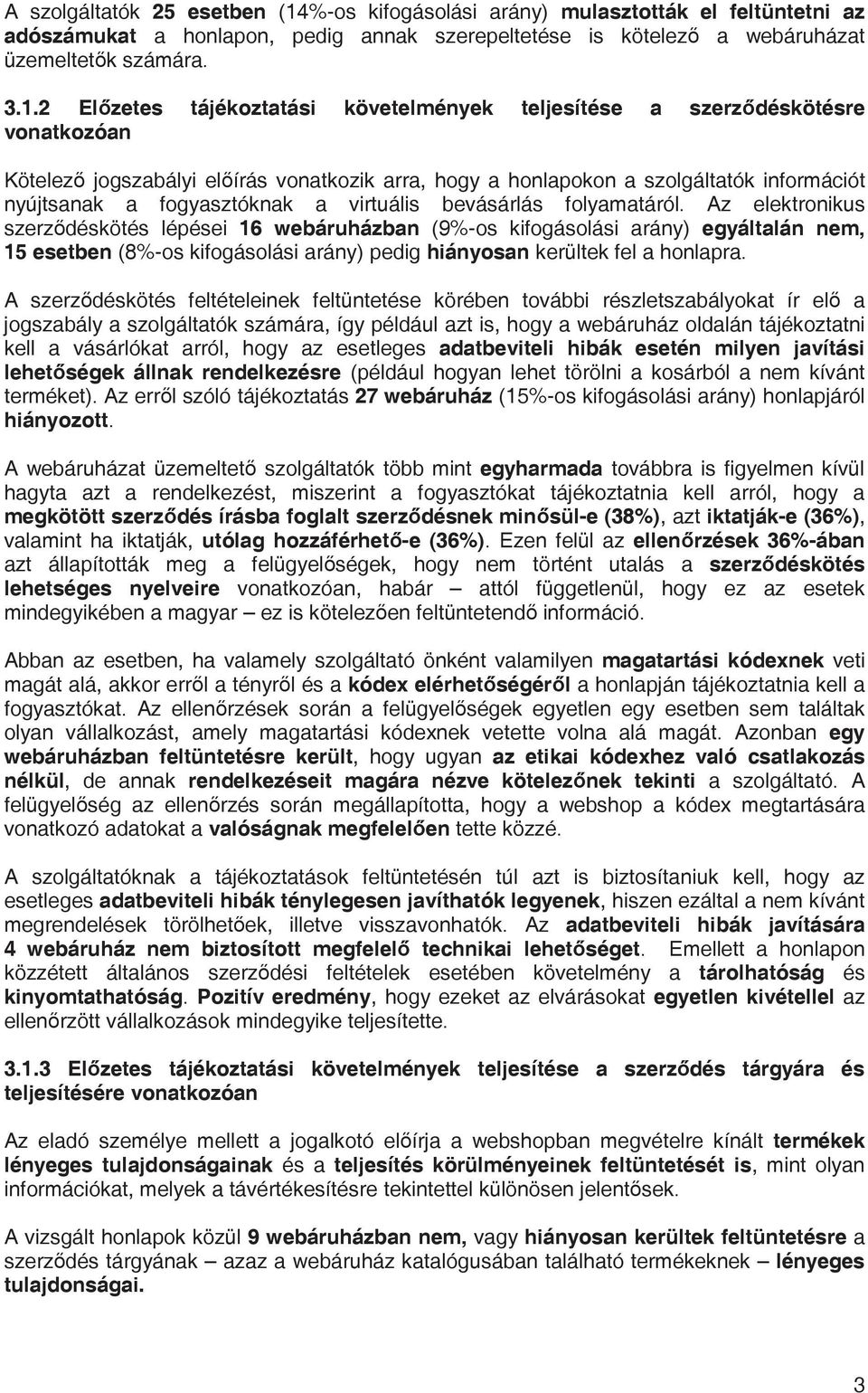 2 Elzetes tájékoztatási követelmények teljesítése a szerzdéskötésre vonatkozóan Kötelez jogszabályi elírás vonatkozik arra, hogy a honlapokon a szolgáltatók információt nyújtsanak a fogyasztóknak a