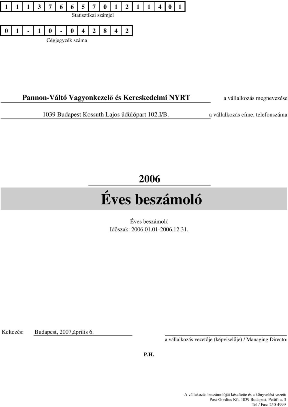 a vállalkozás címe, telefonszáma 26 Éves beszámoló Éves beszámoló Időszak: 26.1.1-26.12.31. Keltezés: Budapest, 27,április 6.