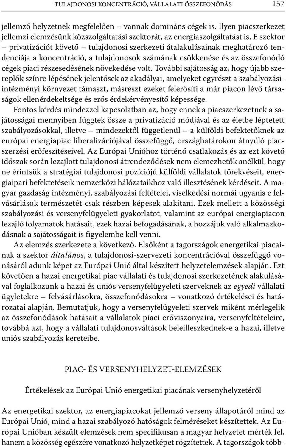 E szektor privatizációt követő tulajdonosi szerkezeti átalakulásainak meghatározó tendenciája a koncentráció, a tulajdonosok számának csökkenése és az összefonódó cégek piaci részesedésének