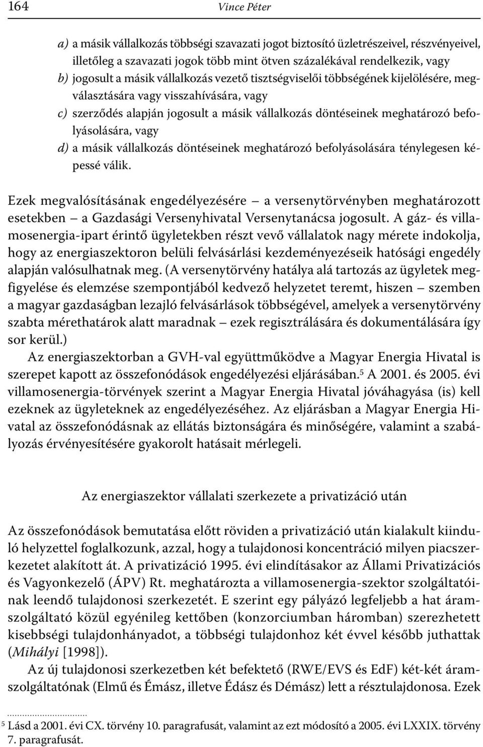 d) a másik vállalkozás döntéseinek meghatározó befolyásolására ténylegesen képessé válik.