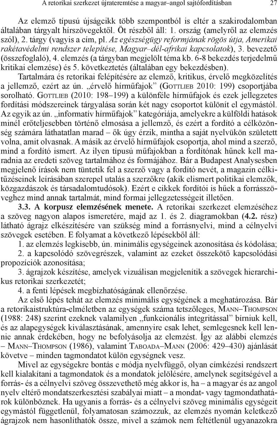 bevezető (összefoglaló), 4. elemzés (a tárgyban megjelölt téma kb. 6-8 bekezdés terjedelmű kritikai elemzése) és 5. következtetés (általában egy bekezdésben).