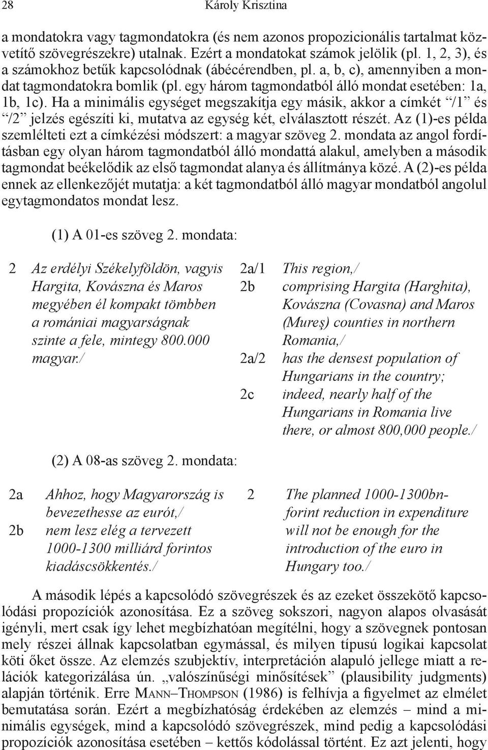 Ha a minimális egységet megszakítja egy másik, akkor a címkét /1 és /2 jelzés egészíti ki, mutatva az egység két, elválasztott részét.