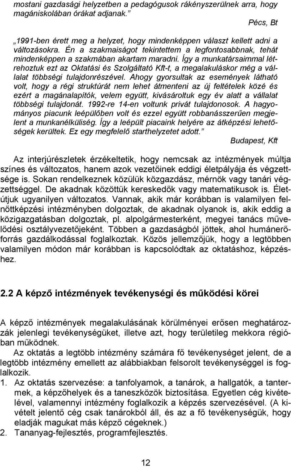 Így a munkatársaimmal létrehoztuk ezt az Oktatási és Szolgáltató Kft-t, a megalakuláskor még a vállalat többségi tulajdonrészével.