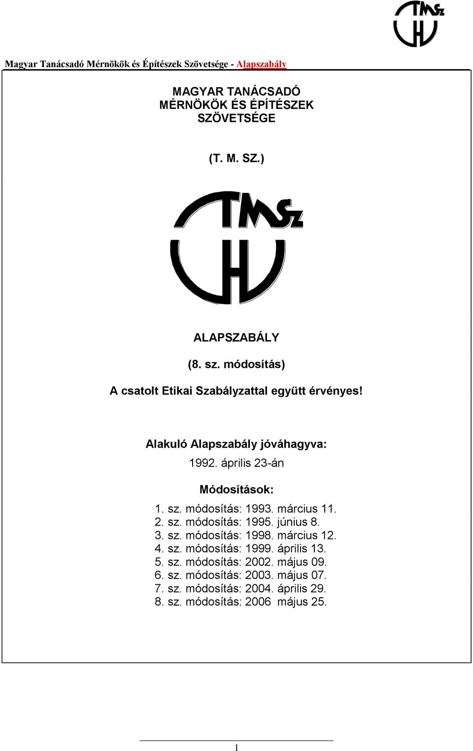 április 23-án Módosítások: 1. sz. módosítás: 1993. március 11. 2. sz. módosítás: 1995. június 8. 3. sz. módosítás: 1998.