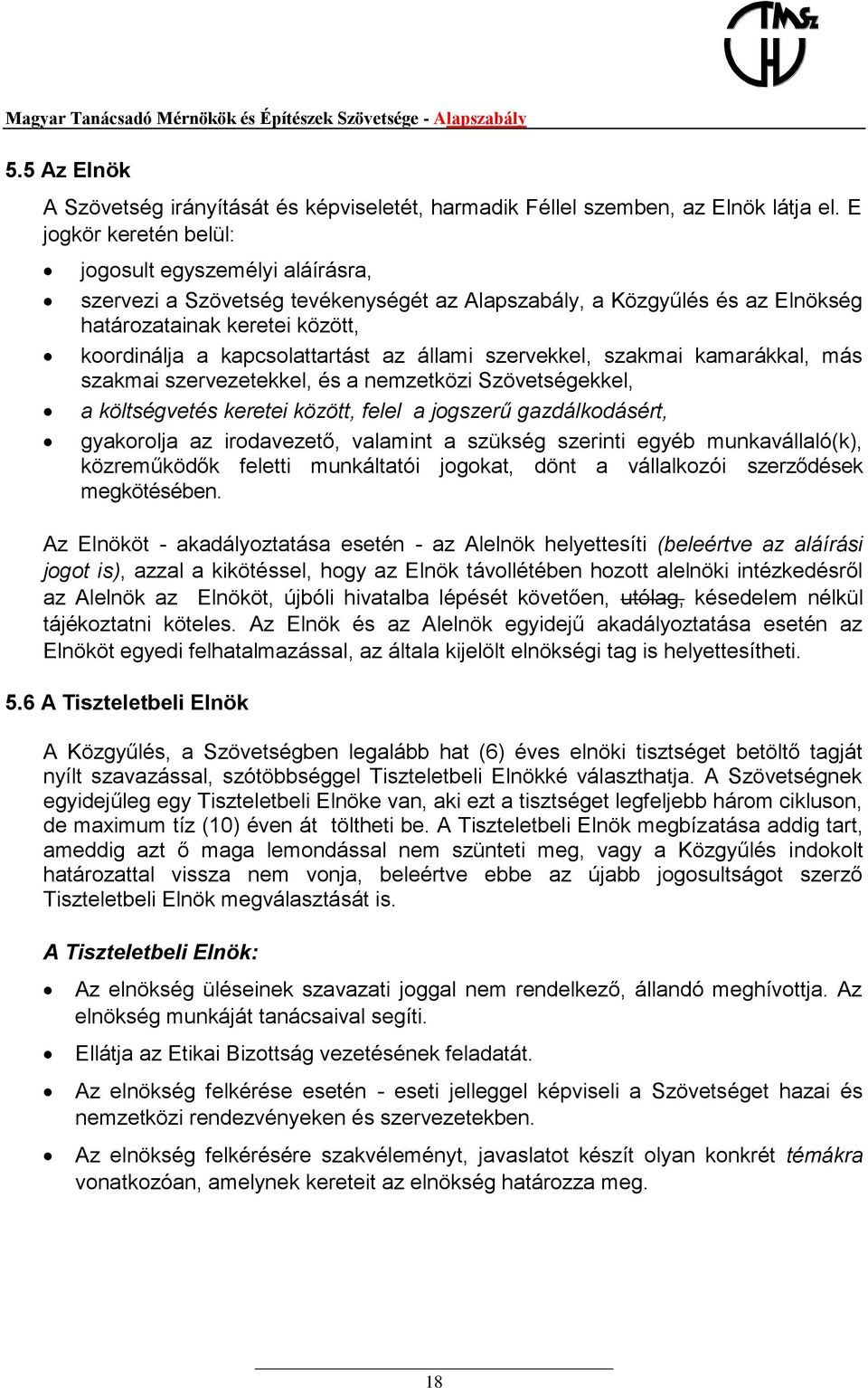 állami szervekkel, szakmai kamarákkal, más szakmai szervezetekkel, és a nemzetközi Szövetségekkel, a költségvetés keretei között, felel a jogszerű gazdálkodásért, gyakorolja az irodavezető, valamint