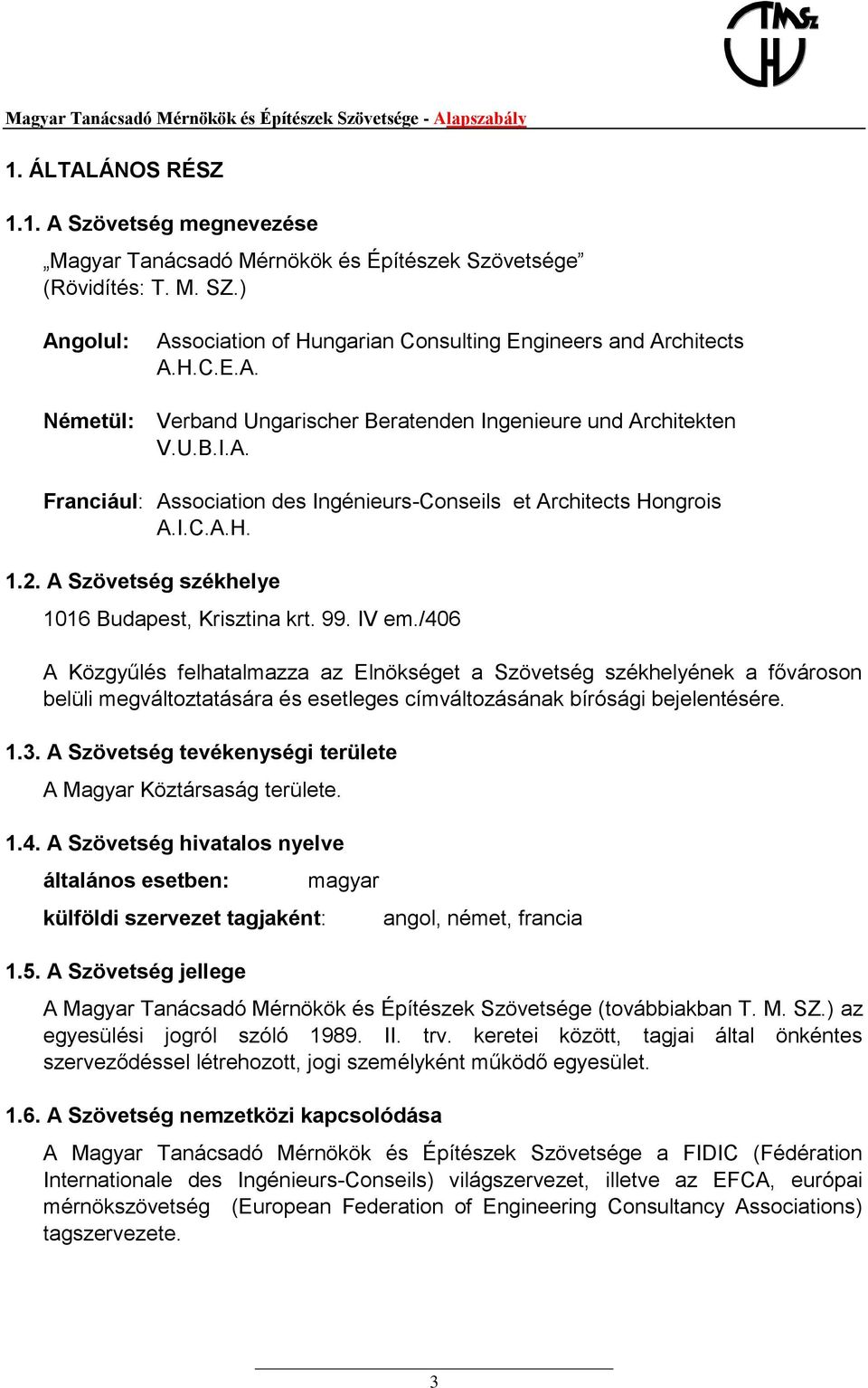 I.C.A.H. 1.2. A Szövetség székhelye 1016 Budapest, Krisztina krt. 99. IV em.