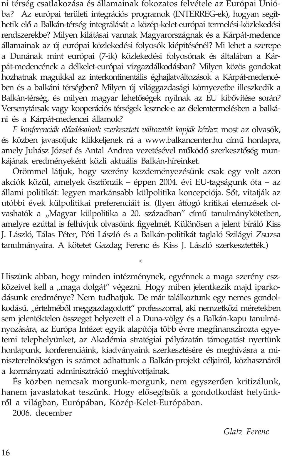 Milyen kilátásai vannak Magyarországnak és a Kárpát-medence államainak az új európai közlekedési folyosók kiépítésénél?