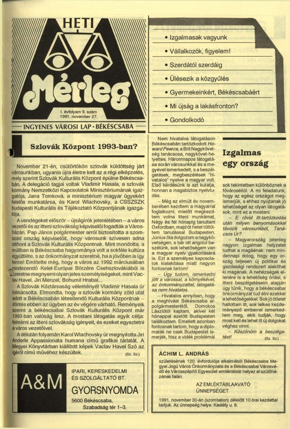 A delegáció tagjai voltak Vladimír Hasala, a szlovák kormány Nemzetközi Kapcsolatok Minisztériumának igazgatója, Jana Tomková, a minisztérium magyar ügyekért felelős munkatársa, és Karol Wlachovsky,