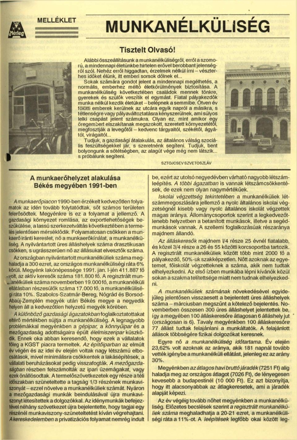 biztosítása. A munkanélküliség következtében családok mennek tönkre, gyerekek és szülők veszítik el egymást. Fiatal pályakezdők munka nélkül kezdik életüket - belépnek a semmibe.