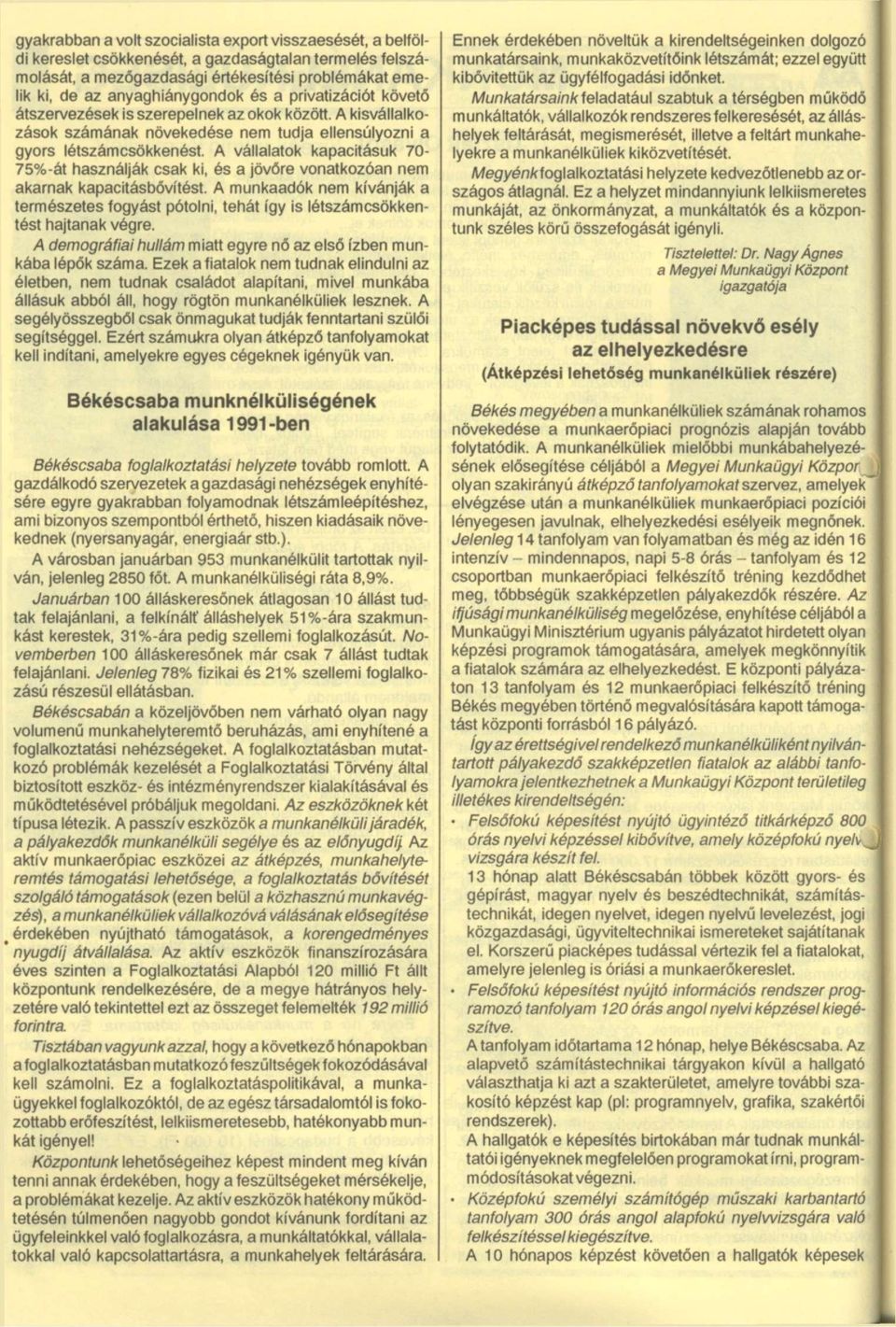 A vállalatok kapacitásuk 70-75%-át használják csak ki, és a jövőre vonatkozóan nem akarnak kapacitásbővítést.