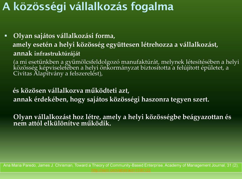 felszerelést), és közösen vállalkozva működteti azt, annak érdekében, hogy sajátos közösségi haszonra tegyen szert.