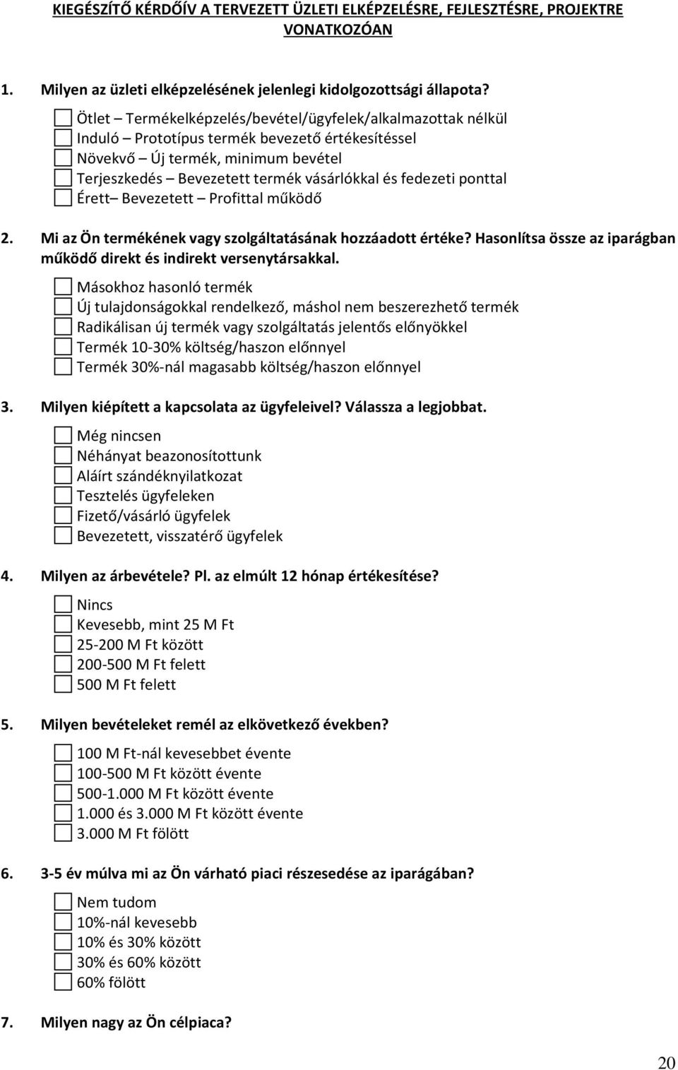 ponttal Érett Bevezetett Profittal működő 2. Mi az Ön termékének vagy szolgáltatásának hozzáadott értéke? Hasonlítsa össze az iparágban működő direkt és indirekt versenytársakkal.