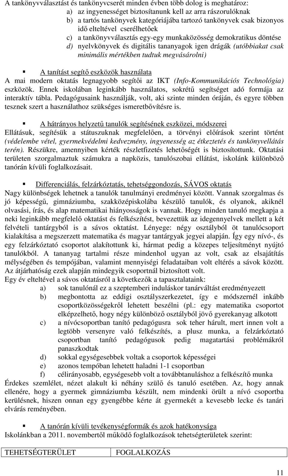 megvásárolni) A tanítást segítı eszközök használata A mai modern oktatás legnagyobb segítıi az IKT (Info-Kommunikációs Technológia) eszközök.