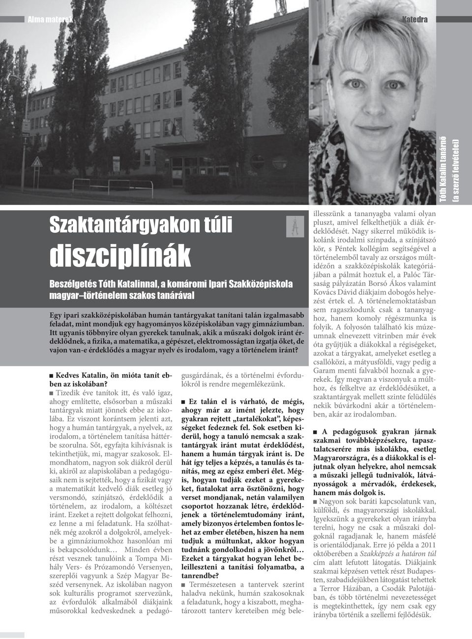 Itt ugyanis többnyire olyan gyerekek tanulnak, akik a műszaki dolgok iránt érdeklődnek, a fizika, a matematika, a gépészet, elektromosságtan izgatja őket, de vajon van-e érdeklődés a magyar nyelv és