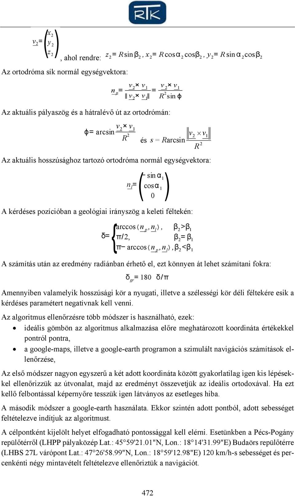 geológiai irányszög a keleti féltekén: δ={arccos n p,n l, β 2 >β 1 π/2, β 2 =β 1 π arccos n p,n l,β 2 <β 1 A számítás után az eredmény radiánban érhető el, ezt könnyen át lehet számítani fokra: δ gr