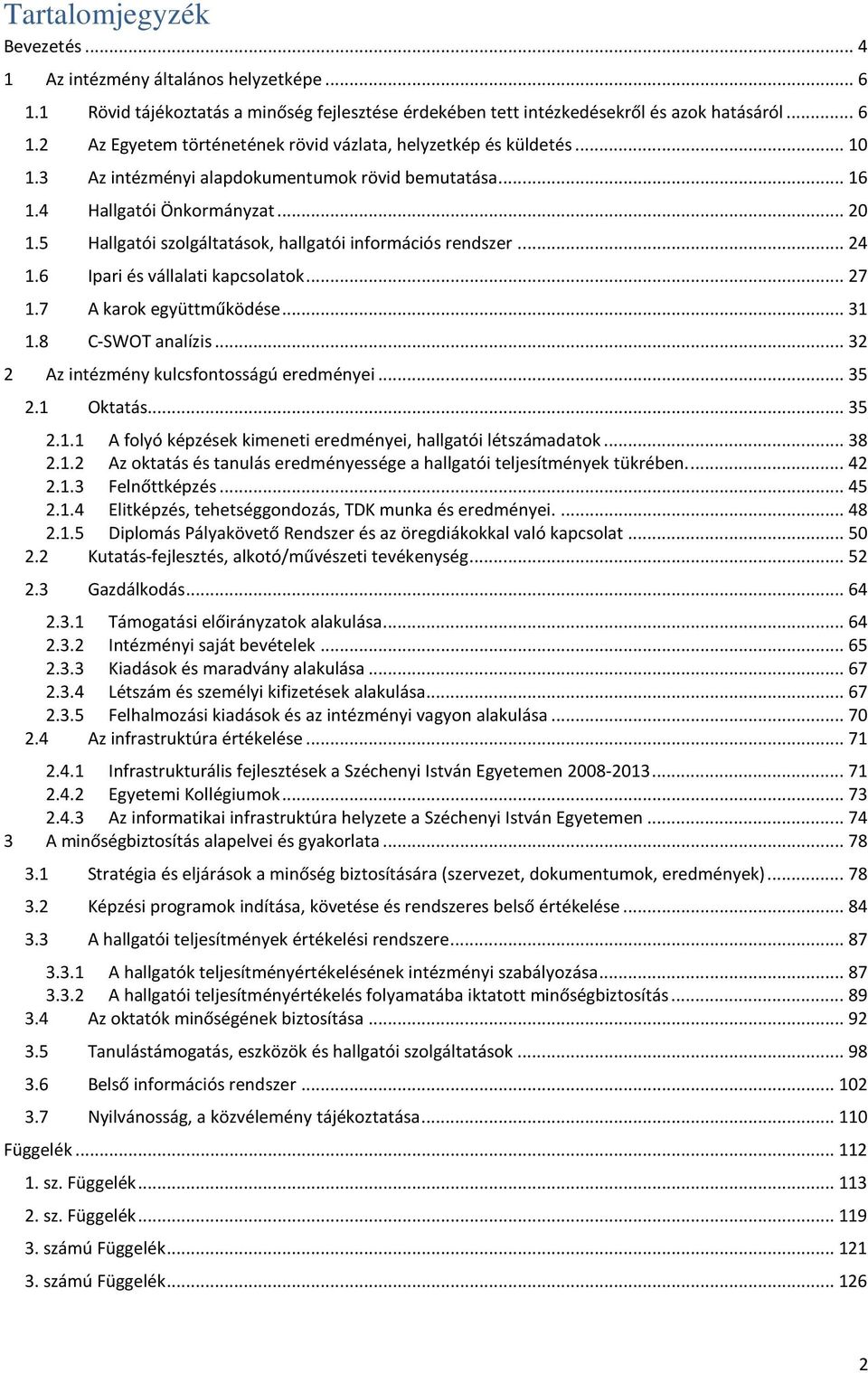 .. 27 1.7 A karok együttműködése... 31 1.8 C-SWOT analízis... 32 2 Az intézmény kulcsfontosságú eredményei... 35 2.1 Oktatás... 35 2.1.1 A folyó képzések kimeneti eredményei, hallgatói létszámadatok.