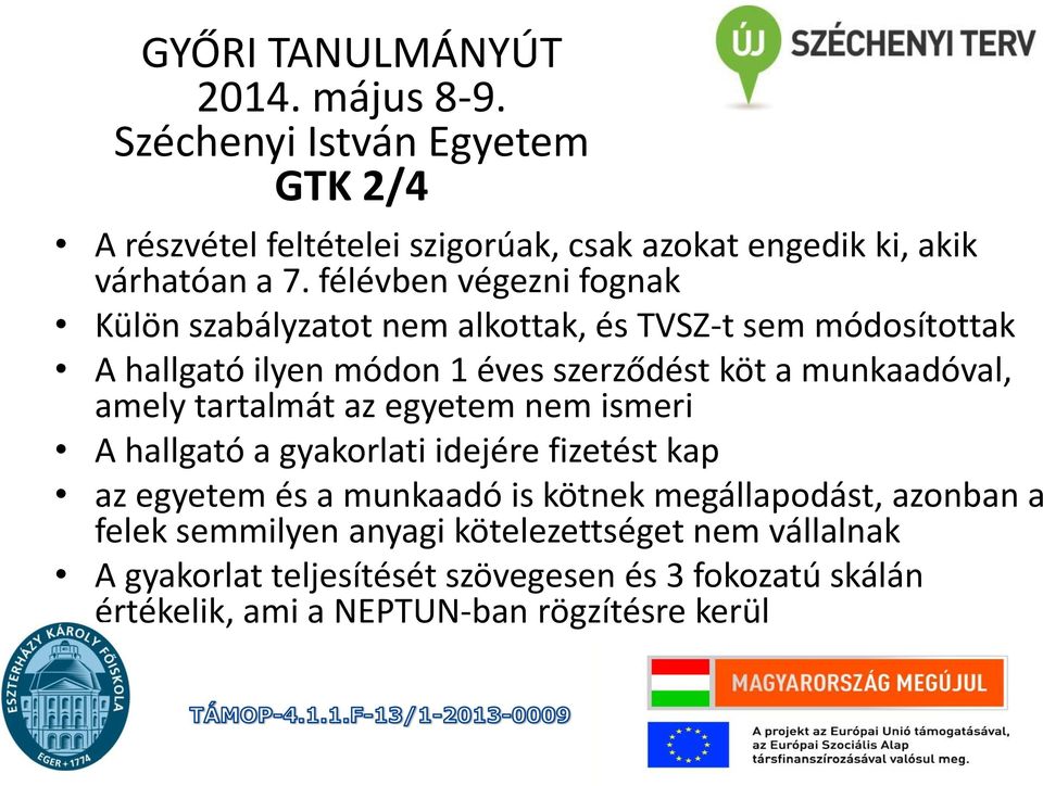 amely tartalmát az egyetem nem ismeri A hallgató a gyakorlati idejére fizetést kap az egyetem és a munkaadó is kötnek megállapodást, azonban a