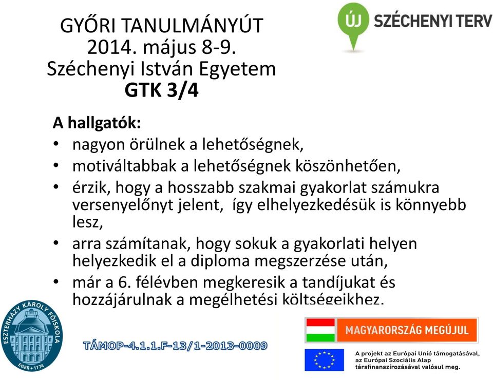 köszönhetően, érzik, hogy a hosszabb szakmai gyakorlat számukra versenyelőnyt jelent, így elhelyezkedésük is