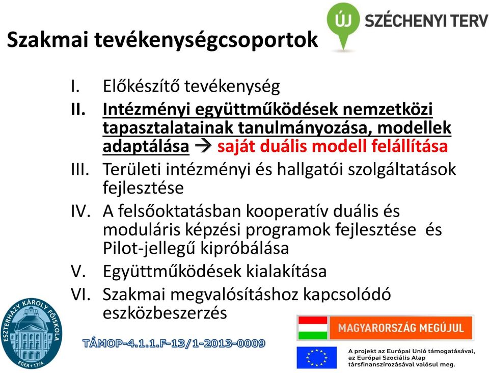 felállítása III. Területi intézményi és hallgatói szolgáltatások fejlesztése IV.