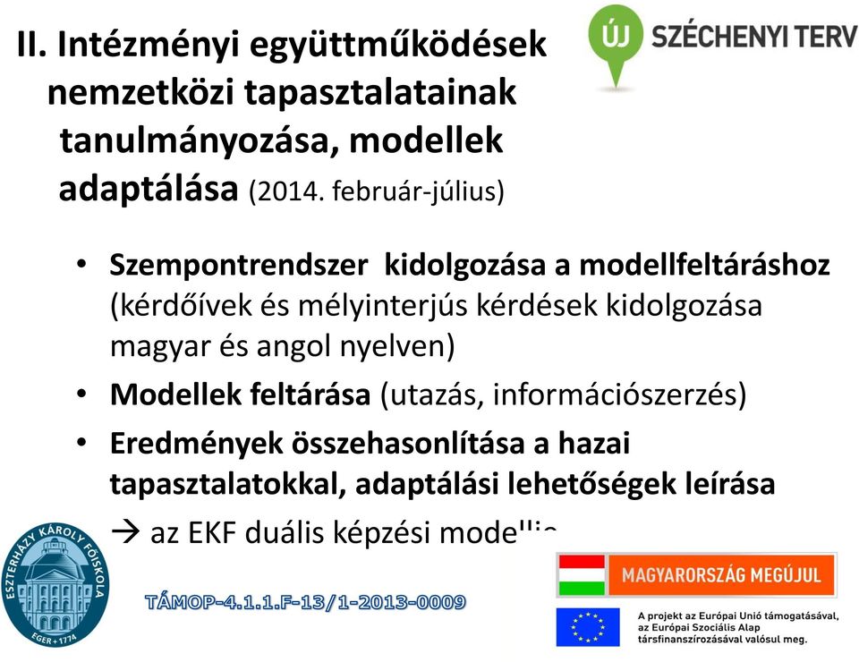 kidolgozása magyar és angol nyelven) Modellek feltárása (utazás, információszerzés) Eredmények