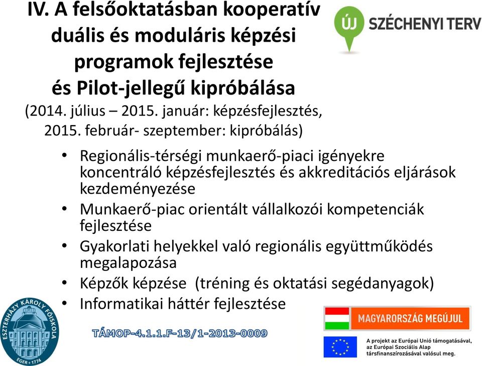 február- szeptember: kipróbálás) Regionális-térségi munkaerő-piaci igényekre koncentráló képzésfejlesztés és akkreditációs