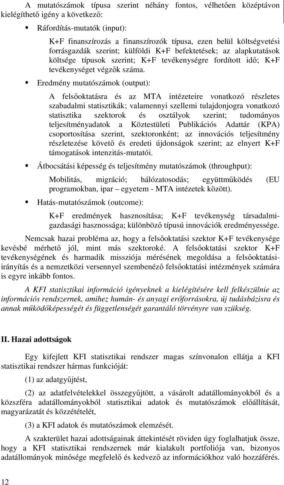 Eredmény mutatószámok (output): A felsőoktatásra és az MTA intézeteire vonatkozó részletes szabadalmi statisztikák; valamennyi szellemi tulajdonjogra vonatkozó statisztika szektorok és osztályok