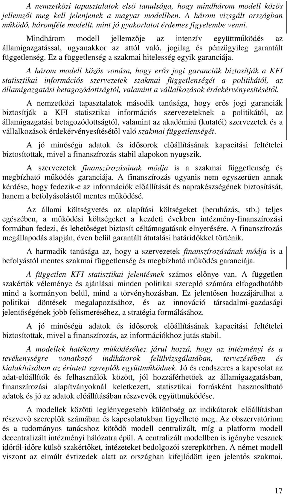 Mindhárom modell jellemzője az intenzív együttműködés az államigazgatással, ugyanakkor az attól való, jogilag és pénzügyileg garantált függetlenség.