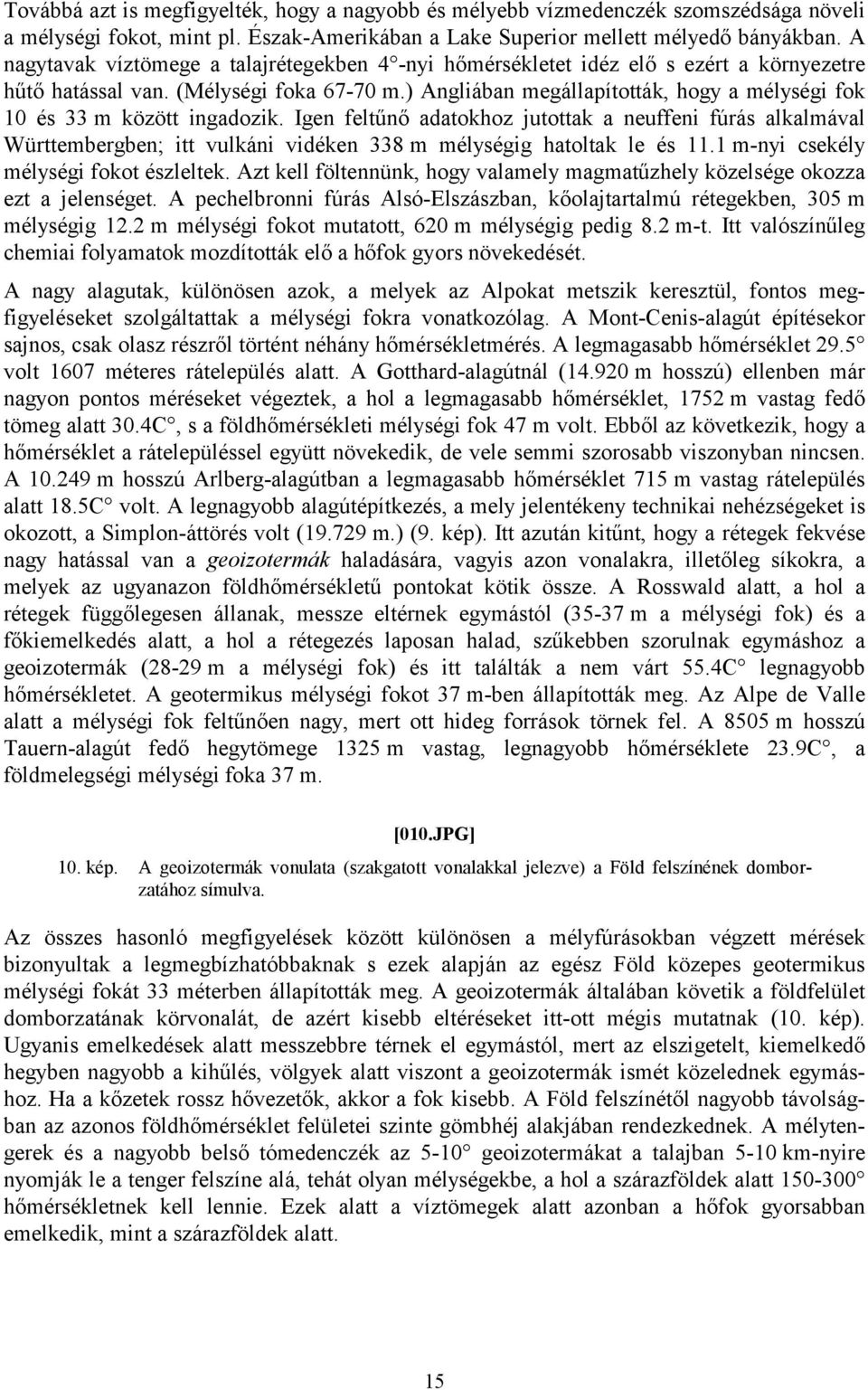 ) Angliában megállapították, hogy a mélységi fok 10 és 33 m között ingadozik.