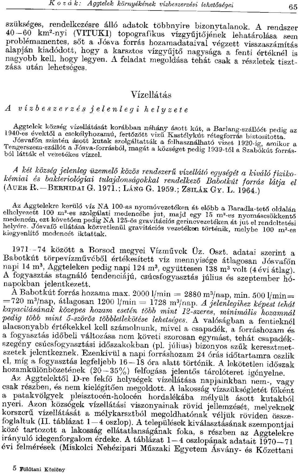 nagysága a fenti értéknél is nagyobb kell, hogy legyen. A feladat megoldása tehát csak a részletek tisztzása után lehetséges.