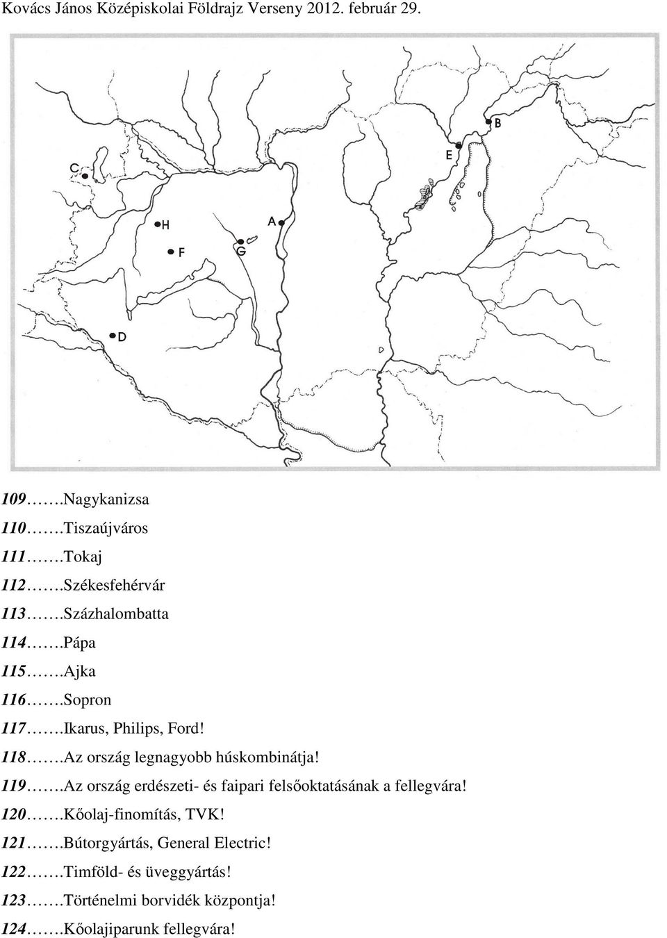 Az ország erdészeti- és faipari felsőoktatásának a fellegvára! 120.Kőolaj-finomítás, TVK! 121.