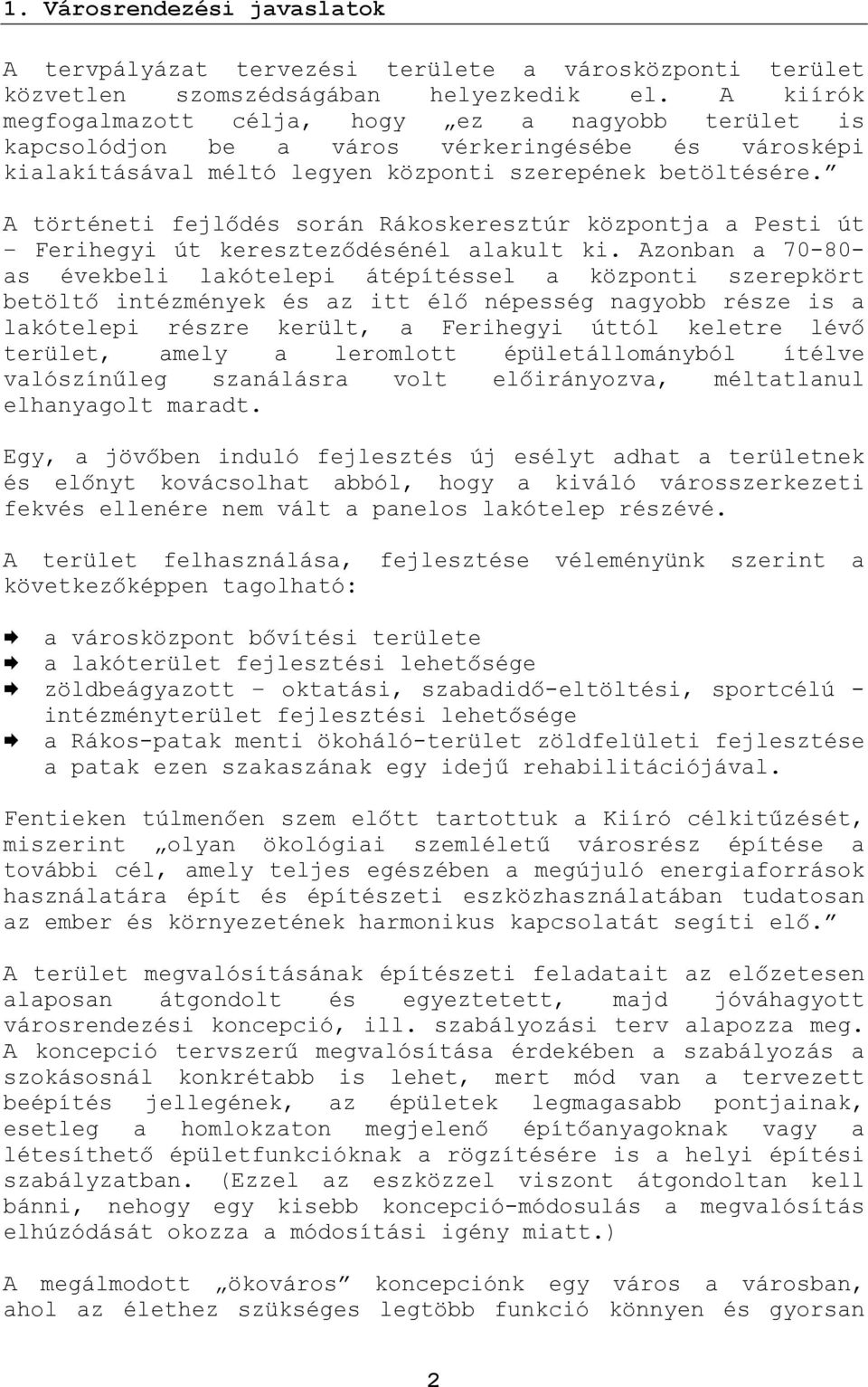 A történeti fejlődés során Rákoskeresztúr központja a Pesti út Ferihegyi út kereszteződésénél alakult ki.