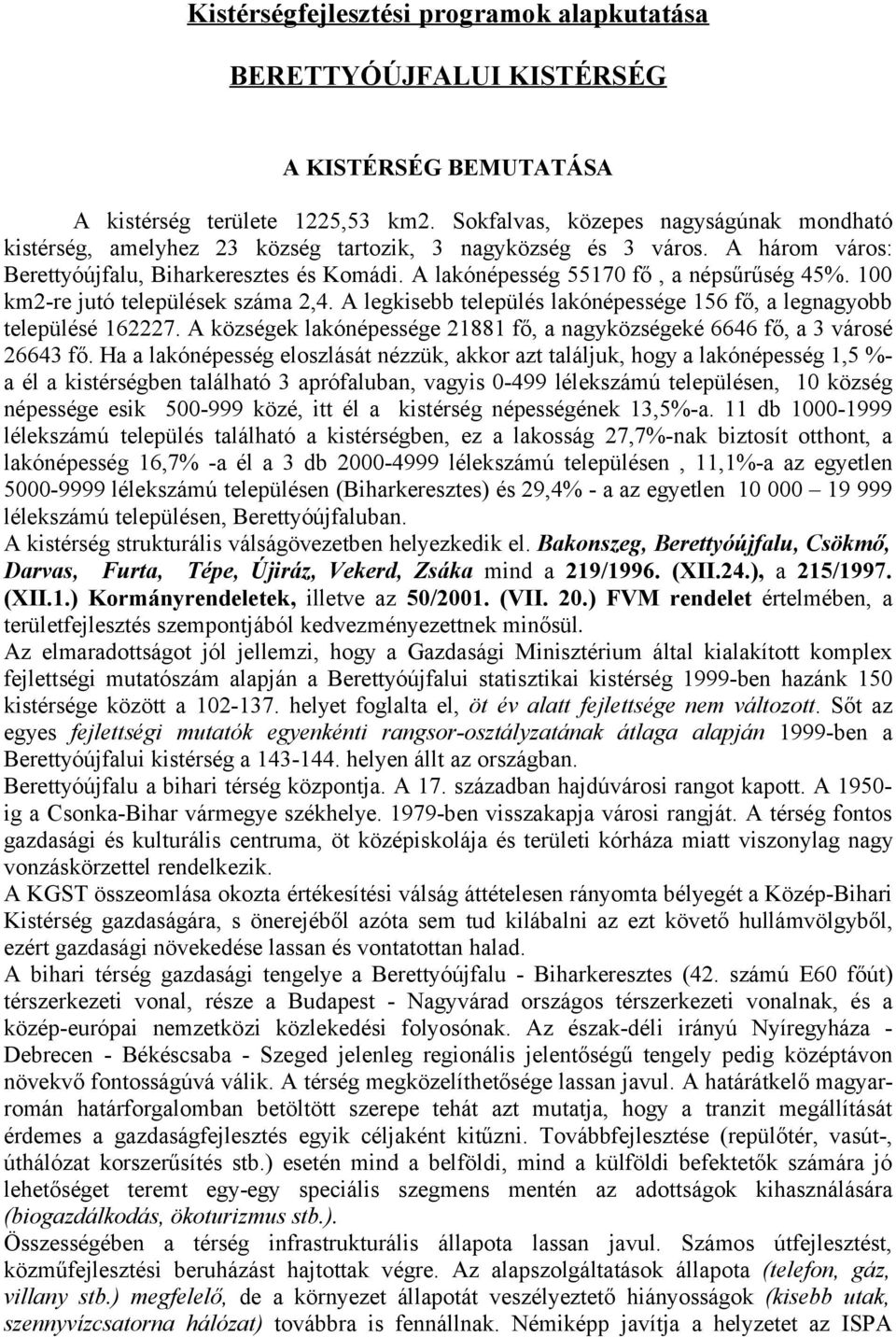 A lakónépesség 55170 fő, a népsűrűség 45%. 100 km2-re jutó települések száma 2,4. A legkisebb település lakónépessége 156 fő, a legnagyobb településé 162227.