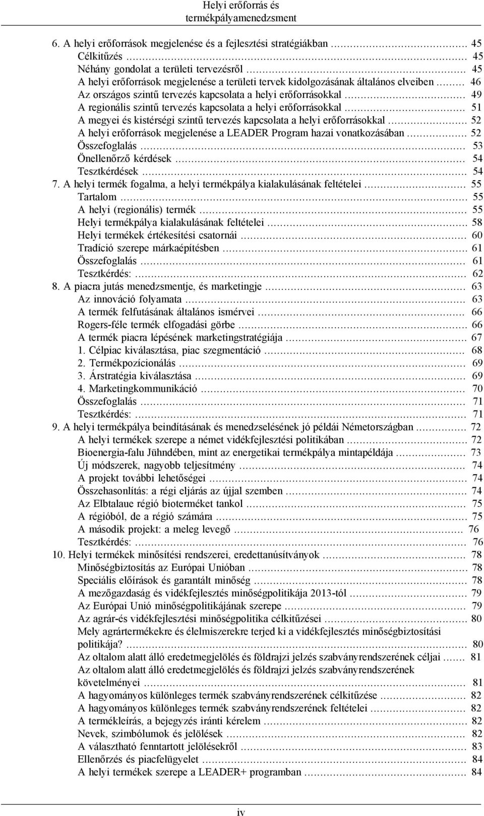 .. 49 A regionális szintű tervezés kapcsolata a helyi erőforrásokkal... 51 A megyei és kistérségi szintű tervezés kapcsolata a helyi erőforrásokkal.