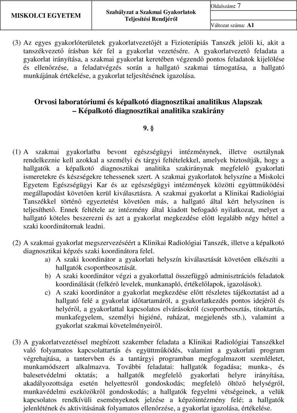 munkájának értékelése, a gyakorlat teljesítésének igazolása. Orvosi laboratóriumi és képalkotó diagnosztikai analitikus Alapszak Képalkotó diagnosztikai analitika szakirány 9.