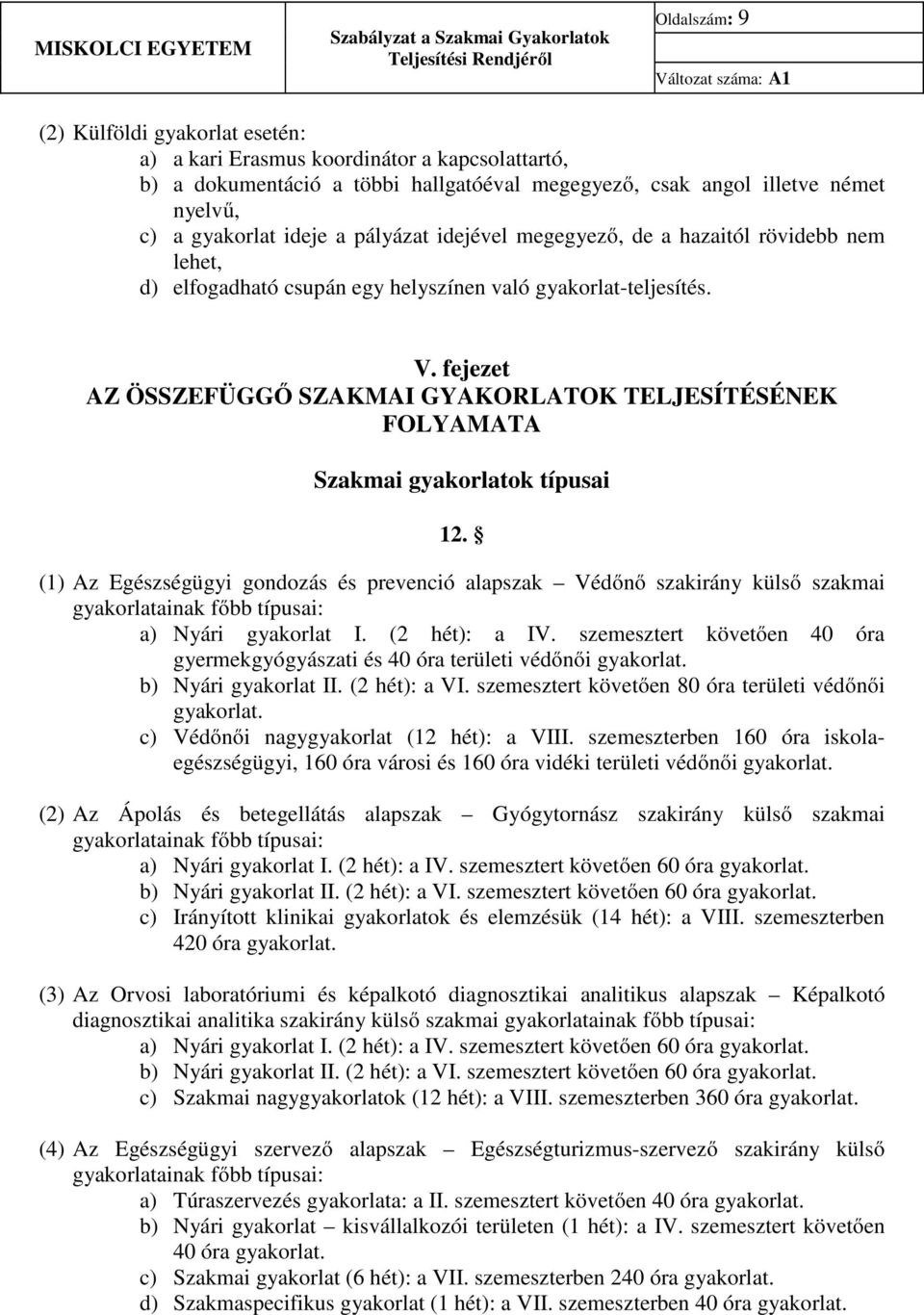 fejezet AZ ÖSSZEFÜGGŐ SZAKMAI GYAKORLATOK TELJESÍTÉSÉNEK FOLYAMATA Szakmai gyakorlatok típusai 12.