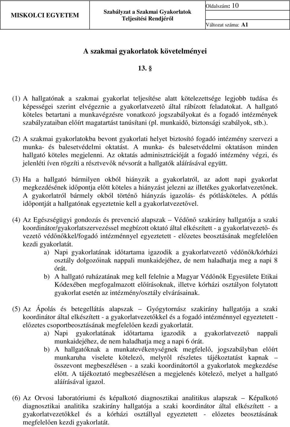 A hallgató köteles betartani a munkavégzésre vonatkozó jogszabályokat és a fogadó intézmények szabályzataiban előírt magatartást tanúsítani (pl. munkaidő, biztonsági szabályok, stb.).