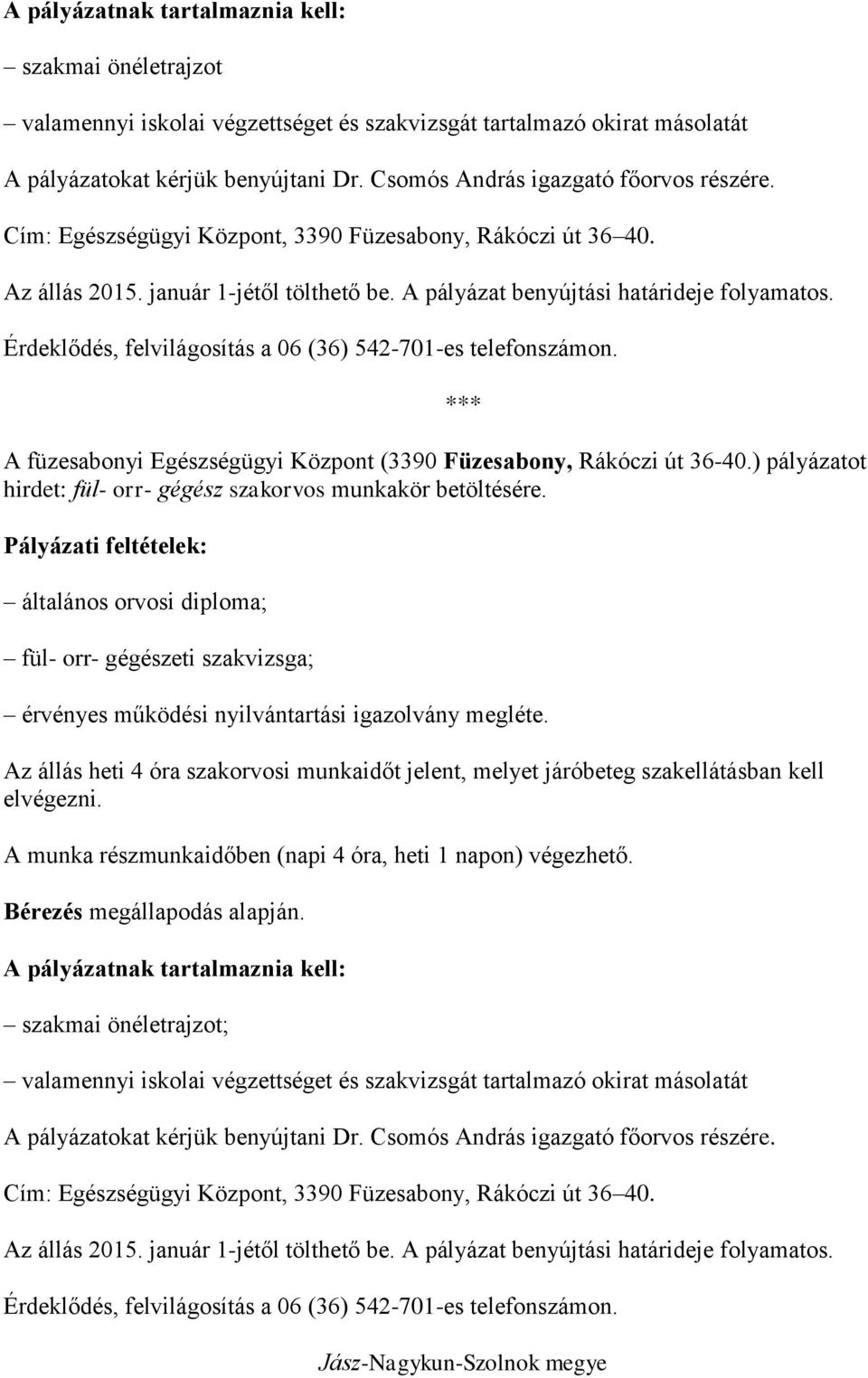 Érdeklődés, felvilágosítás a 06 (36) 542-701-es telefonszámon. A füzesabonyi Egészségügyi Központ (3390 Füzesabony, Rákóczi út 36-40.