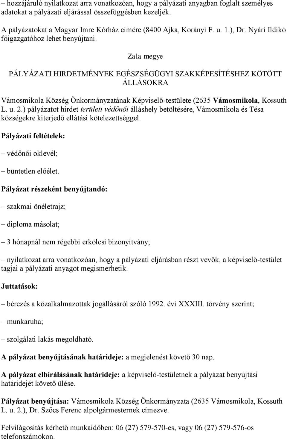 Zala megye PÁLYÁZATI HIRDETMÉNYEK EGÉSZSÉGÜGYI SZAKKÉPESÍTÉSHEZ KÖTÖTT ÁLLÁSOKRA Vámosmikola Község Önkormányzatának Képviselő-testülete (2635 Vámosmikola, Kossuth L. u. 2.