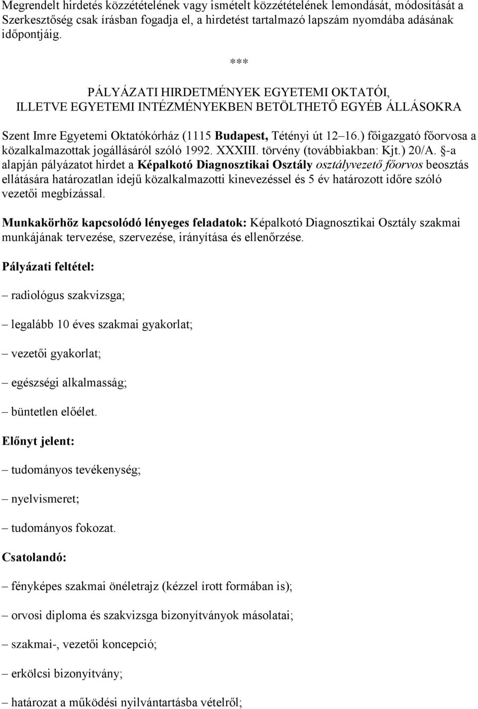 ) főigazgató főorvosa a közalkalmazottak jogállásáról szóló 1992. XXXIII. törvény (továbbiakban: Kjt.) 20/A.