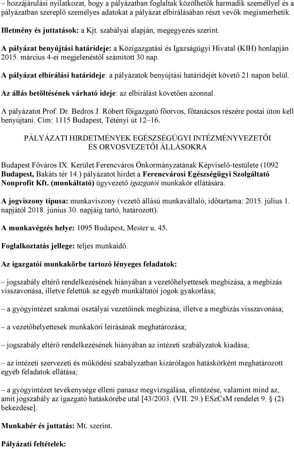 március 4-ei megjelenéstől számított 30 nap. A pályázat elbírálási határideje: a pályázatok benyújtási határidejét követő 21 napon belül.