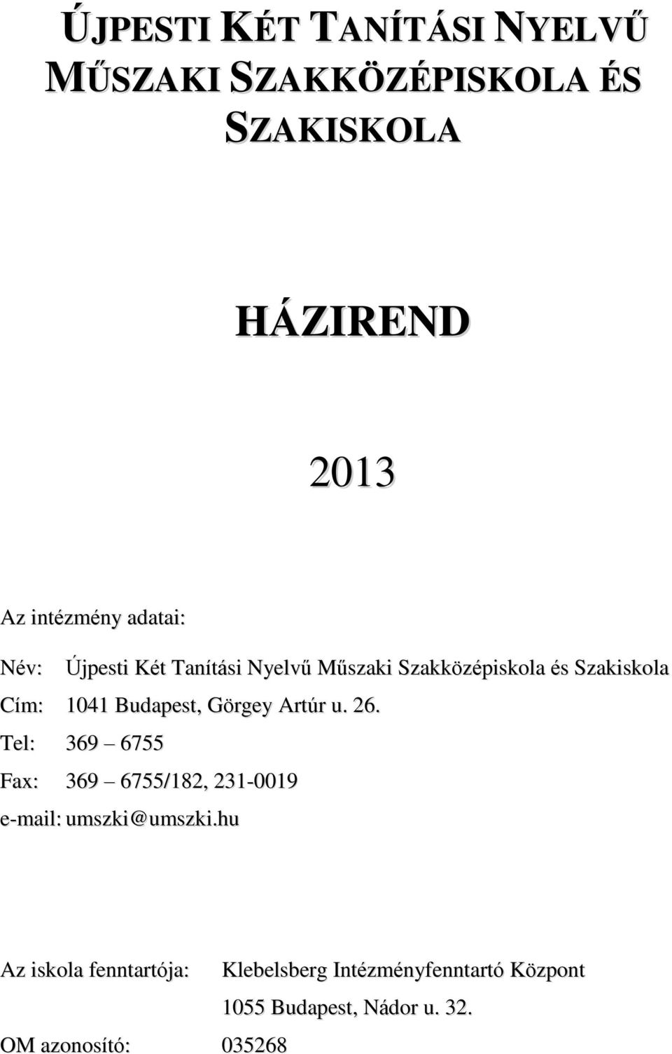 Budapest, Görgey Artúr u. 26. Tel: 369 6755 Fax: 369 6755/182, 231-0019 e-mail: umszki@umszki.