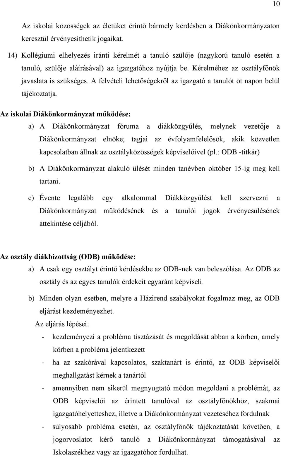 A felvételi lehetőségekről az igazgató a tanulót öt napon belül tájékoztatja.